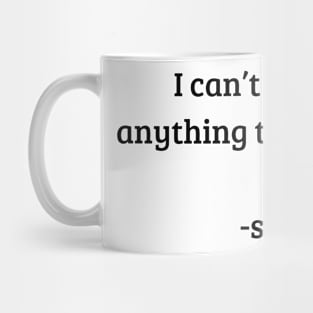 I Can't Have Anything To Myself Mug